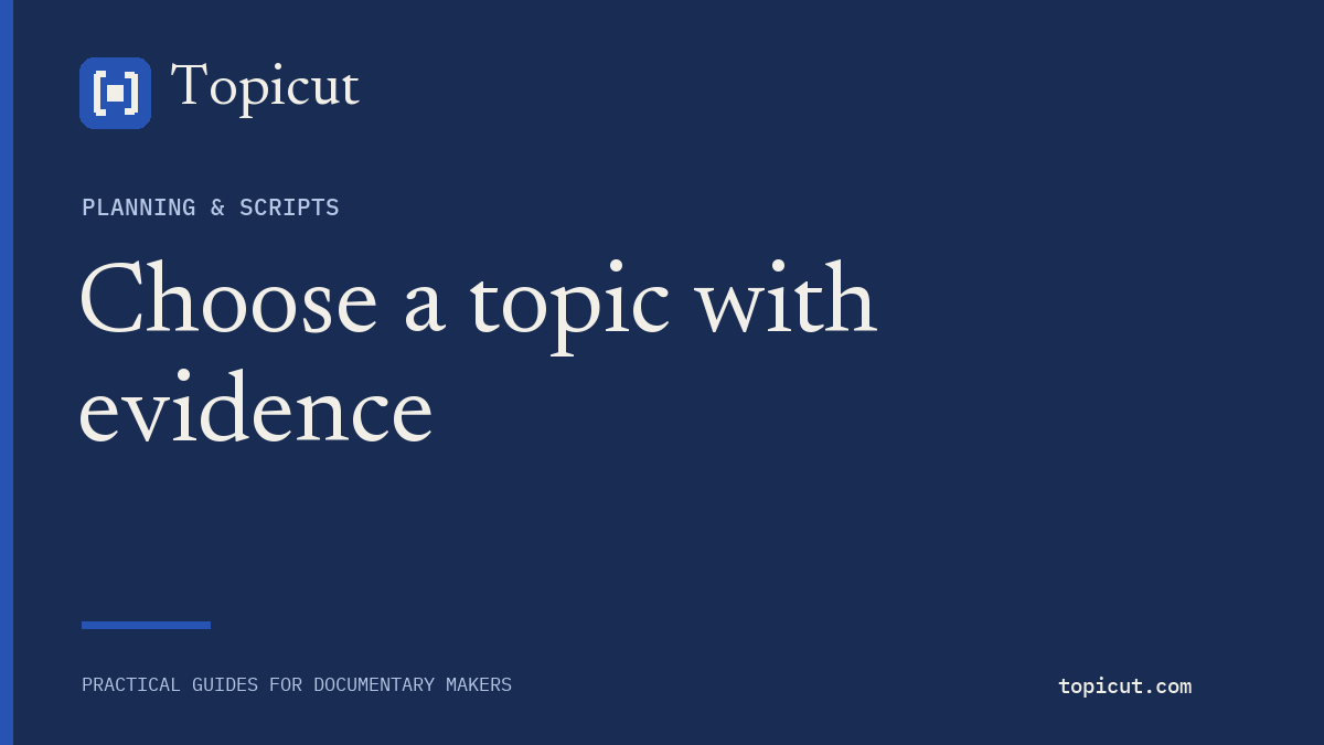 Choose documentary topics by available evidence, not just a dramatic title Topicut editorial cover: Choose a topic with evidence