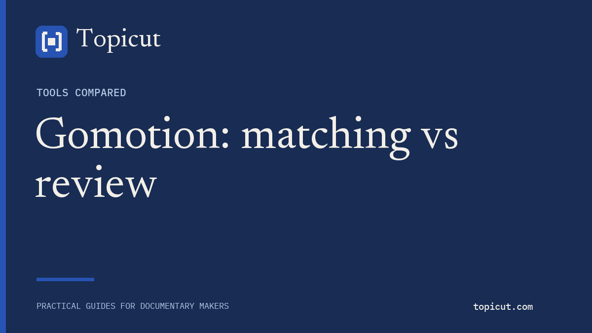 Gomotion footage matching and source review are different comparison questions Topicut editorial cover: Gomotion: matching vs review