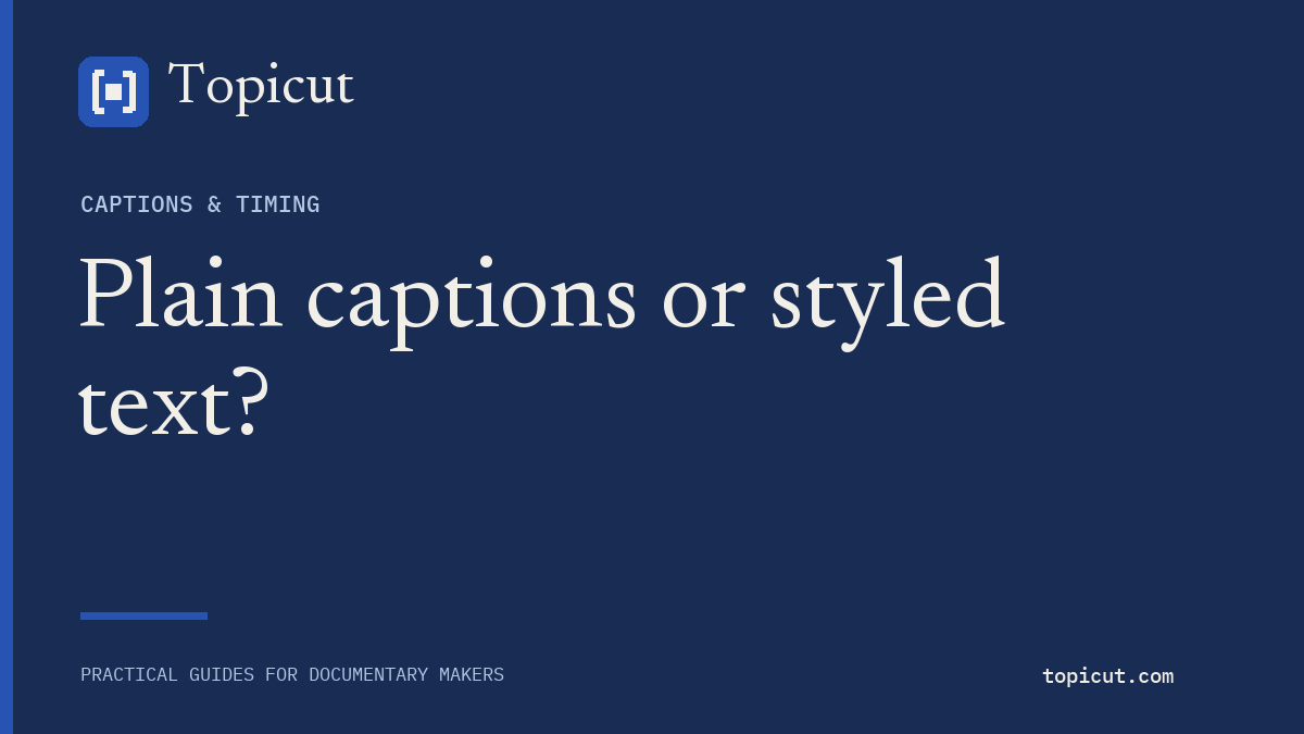 Plain caption conversion and styled subtitles need different workflows Topicut editorial cover: Plain captions or styled text?