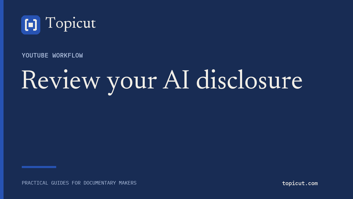 Review AI disclosure against the actual video before uploading Topicut editorial cover: Review your AI disclosure