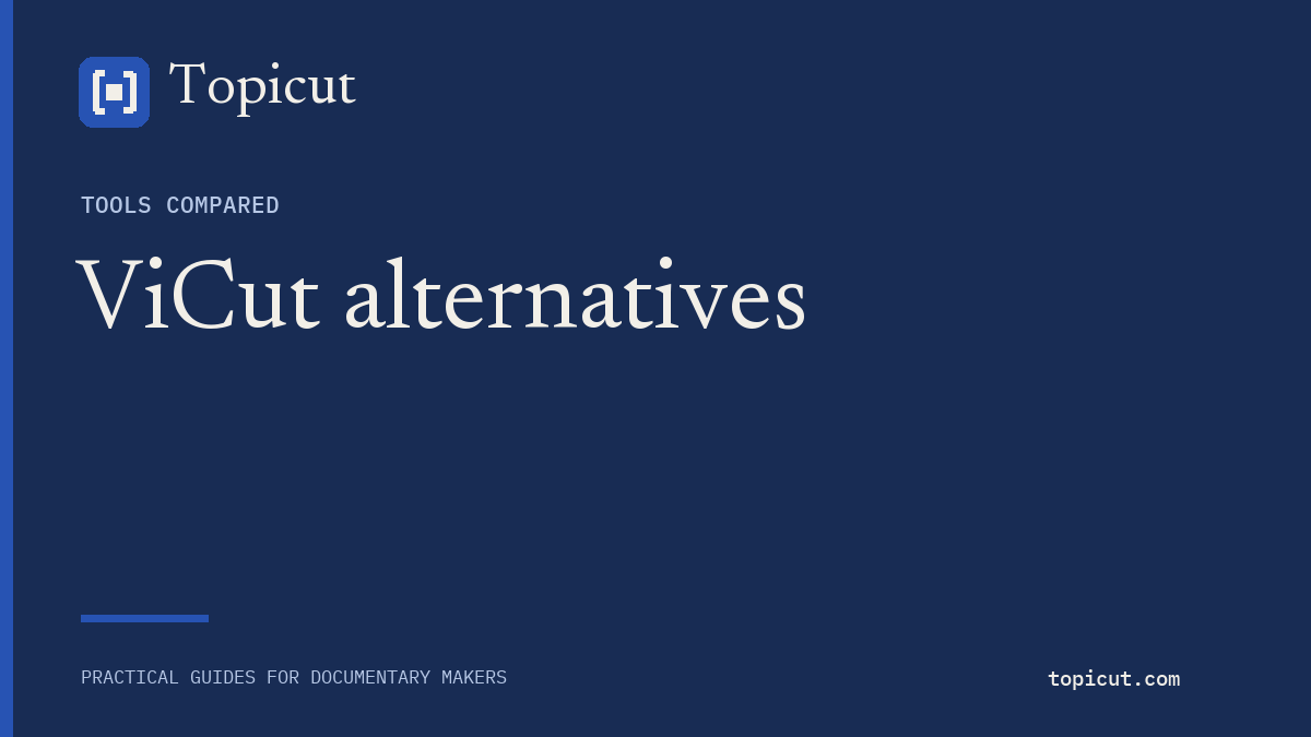 ViCut alternatives: choose the right documentary production workflow Topicut editorial cover: ViCut alternatives